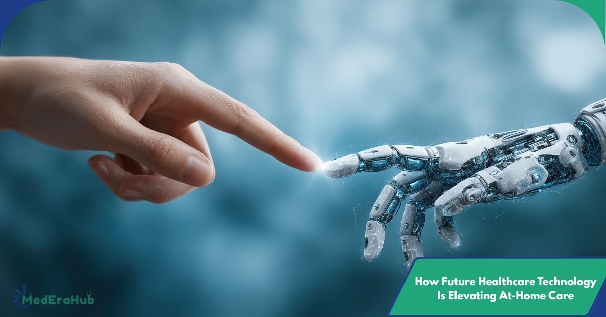 How Future Healthcare Technology Is Elevating At-Home Care