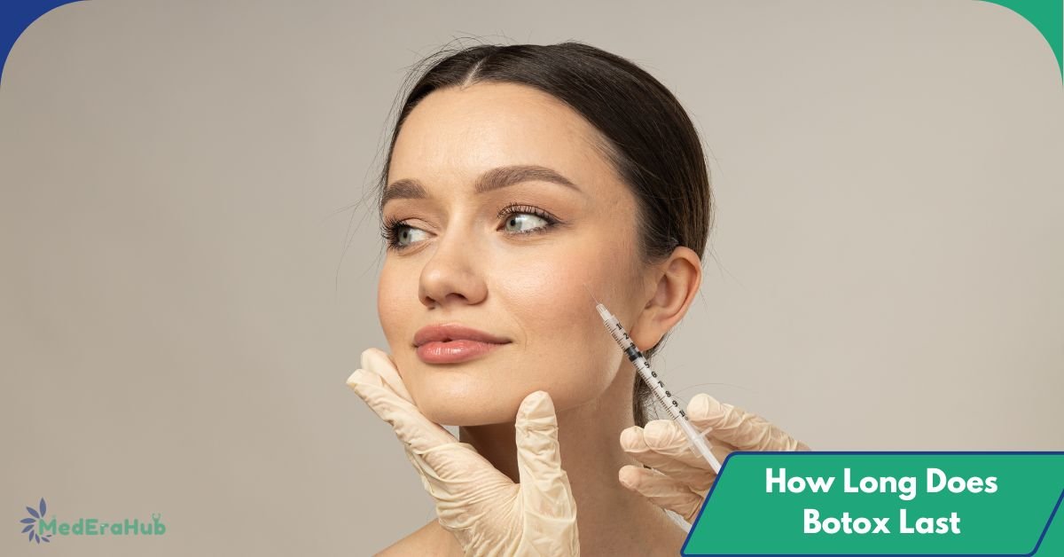 How Long Does Botox Last? A Complete Guide to Duration and Results