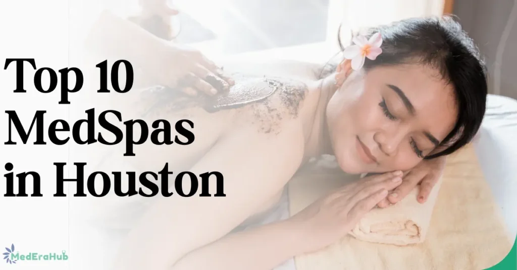Top 10 MedSpas in Houston – Complete Guide